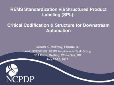 REMS Standardization via Structured Product Labeling (SPL): Critical Codification & Structure for Downstream Automation  Gerald K. McEvoy, Pharm. D.