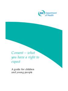 DH childs consent A5[removed]:27 PM Page 3  Consent – what you have a right to expect A guide for children