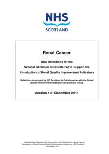 Renal Cancer Data Definitions for the National Minimum Core Data Set to Support the Introduction of Renal Quality Improvement Indicators Definitions developed by ISD Scotland in Collaboration with the Renal Quality Impro
