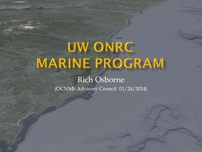 Rich Osborne (OCNMS Advisory Council[removed]) •  ONRC Origins