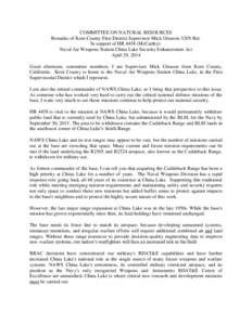 COMMITTEE ON NATURAL RESOURCES Remarks of Kern County First District Supervisor Mick Gleason, USN Ret. In support of HR[removed]McCarthy): Naval Air Weapons Station China Lake Security Enhancement Act April 29, 2014 Good a