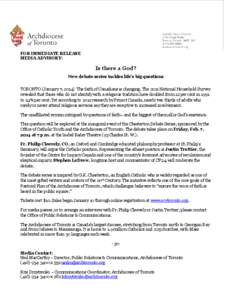 FOR IMMEDIATE RELEASE MEDIA ADVISORY: Is there a God? New debate series tackles life’s big questions TORONTO (January 7, 2014) The faith of Canadians is changing. The 2011 National Household Survey