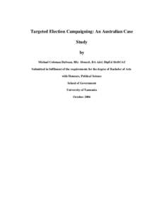 Targeted Election Campaigning: An Australian Case Study by Michael Coleman Dalvean, BEc Monash, BA Adel, DipEd MelbCAE Submitted in fulfilment of the requirements for the degree of Bachelor of Arts with Honours, Politica