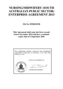 NURSING/MIDWIFERY (SOUTH AUSTRALIAN PUBLIC SECTOR) ENTERPRISE AGREEMENT 2013 File No[removed]2013B  This Agreement shall come into force on and