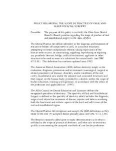 POLICY REGARDING THE SCOPE OF PRACTICE OF ORAL AND MAXILLOFACIAL SURGERY Preamble: The purpose of this policy is to clarify the Ohio State Dental Board’s (Board) position regarding the scope of practice of oral