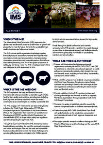 FACTSHEET WHO IS THE IMS? The International Meat Secretariat (IMS) represents the global meat and livestock sector as a vital motor of growth and prosperity to meet the future demands for sustainable, highquality, nutrit