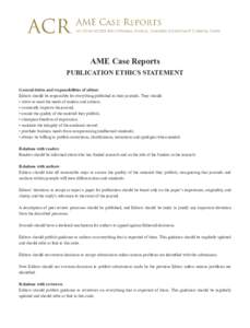 AME Case Reports PUBLICATION ETHICS STATEMENT General duties and responsibilities of editors Editors should be responsible for everything published in their journals. They should: • strive to meet the needs of readers 