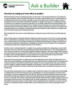 Ask a Builder How does air sealing your home affect air quality? With the dramatic increase in heating fuel prices, we have seen a rush among homeowners and contractors to improve insulation values and reduce the heat lo