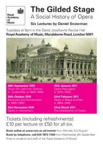 The Gilded Stage A Social History of Opera Six Lectures by Daniel Snowman Tuesdays at 6pm in the David Josefowitz Recital Hall Royal Academy of Music, Marylebone Road, London NW1