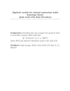 Algebraic models for rational equivariant stable homotopy theory (joint work with John Greenlees) Conjecture.(Greenlees) For any compact Lie group G there is an abelian category A(G) such that