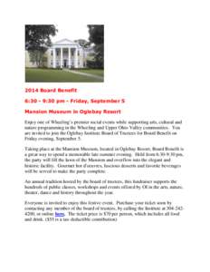 2014 Board Benefit 6:30 - 9:30 pm - Friday, September 5 Mansion Museum in Oglebay Resort Enjoy one of Wheeling’s premier social events while supporting arts, cultural and nature programming in the Wheeling and Upper Oh