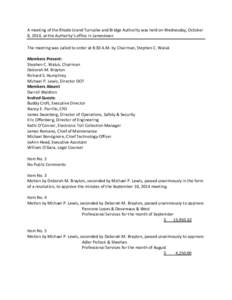 A meeting of the Rhode Island Turnpike and Bridge Authority was held on Wednesday, October 8, 2014, at the Authority’s office in Jamestown The meeting was called to order at 8:30 A.M. by Chairman, Stephen C. Waluk Memb