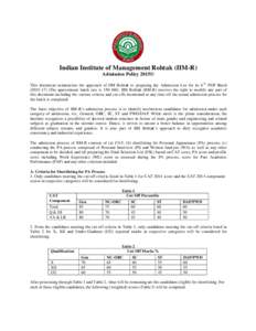 Indian Institute of Management Rohtak (IIM-R) Admission Policy 2015© This document summarizes the approach of IIM Rohtak to preparing the Admission List for its 6 th PGP BatchThe approximate batch size is 15