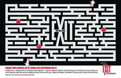 YOU ARE HERE  SOLVE THIS PUZZLE AS IF YOUR LIFE DEPENDED ON IT. A building on fire — whether you live in it, attend class, work or play there — is your worst nightmare. People are screaming, pushing, you can’t brea