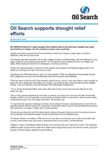 Oil Search supports drought relief efforts 26 November, 2015 OIL SEARCH kicked off a major drought relief initiative that will provide much needed food, water and medicine to villages near the company’s project areas y