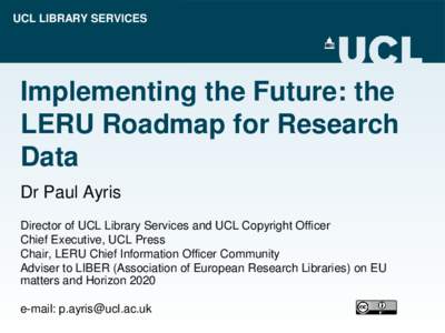 UCL LIBRARY SERVICES  Implementing the Future: the LERU Roadmap for Research Data Dr Paul Ayris