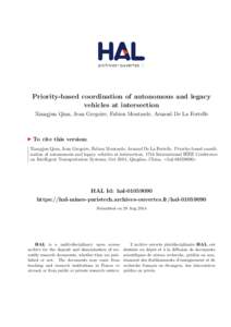 Priority-based coordination of autonomous and legacy vehicles at intersection Xiangjun Qian, Jean Gregoire, Fabien Moutarde, Arnaud De La Fortelle To cite this version: Xiangjun Qian, Jean Gregoire, Fabien Moutarde, Arna