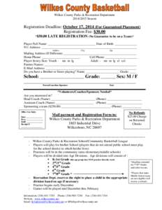 Wilkes County Parks & Recreation DepartmentSeason Registration Deadline: October 17, 2014 (For Guaranteed Placement) Registration Fee: $30.00 *$50.00 LATE REGISTRATION (No Guarantee to be on a Team)*