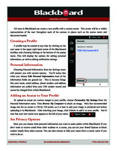 CREATING A PROFILE  All users in Blackboard can create a user profile with a custom avatar. This avatar will be a visible representation of the user throughout each of his courses in places such as the course roster and 