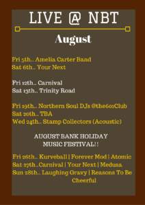 LIVE @ NBT August Fri 5th.. Amelia Carter Band Sat 6th.. Your Next Fri 12th.. Carnival Sat 13th.. Trinity Road