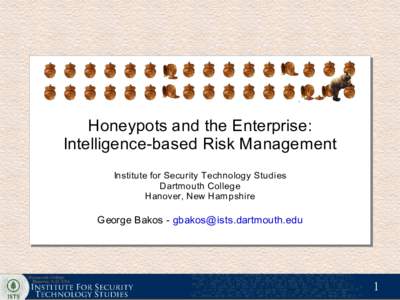 Honeypots and the Enterprise: Intelligence-based Risk Management Institute for Security Technology Studies Dartmouth College Hanover, New Hampshire