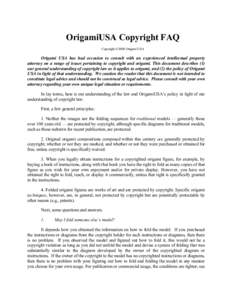 OrigamiUSA Copyright FAQ Copyright ©2008 Origami USA Origami USA has had occasion to consult with an experienced intellectual property attorney on a range of issues pertaining to copyright and origami. This document des