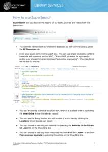 How to use SuperSearch SuperSearch lets you discover the majority of our books, journals and videos from one search box! 