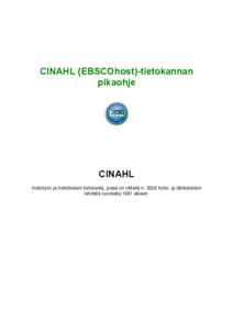 CINAHL (EBSCOhost)-tietokannan pikaohje CINAHL Hoitotyön ja hoitotieteen tietokanta, jossa on viitteitä n[removed]hoito- ja lähitieteiden lehdistä vuodesta 1981 alkaen.