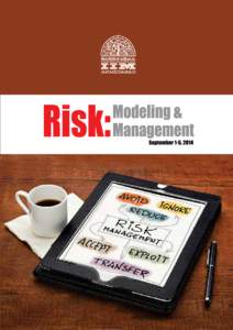 Risk: Modeling and Management September 1-5, 2014 Objectives Business organizations are impacted by risks of all kinds – market risk, manufacturing risk, new product or service introduction risk, project risks, risks 