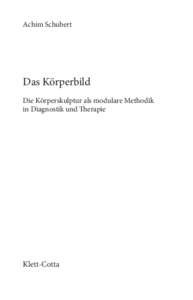 Achim Schubert  Das Körperbild Die Körperskulptur als modulare Methodik in Diagnostik und Therapie