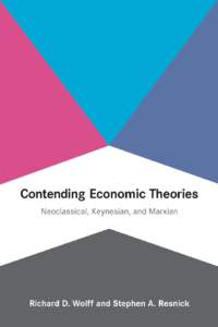Contending Economic Theories  Contending Economic Theories: Neoclassical, Keynesian, and Marxian  Richard D. Wolff and Stephen A. Resnick