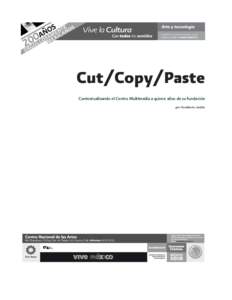 Cut/Copy/Paste Contextualizando el Centro Multimedia a quince años de su fundación por Humberto Jardón Cut/Copy/Paste