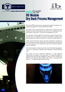 DD Module Dry Dock Process Management The InfoSHIP® Dry-dock module is designed to support the company in the complex management of Dry-dock Specification Works. The need to define sales plans well in advance and to red
