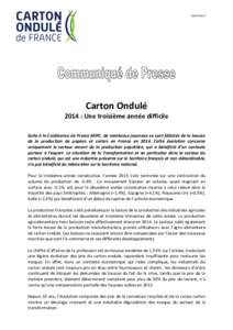 Carton Ondulé 2014 : Une troisième année difficile Suite à la Conférence de Presse MIPC, de nombreux journaux se sont félicités de la hausse de la production de papiers et carton en France enCet