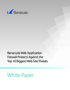 Barracuda Web Application Firewall Protects Against the Top 10 Biggest Web Site Threats White Paper