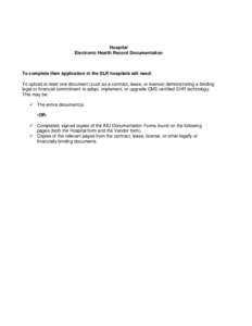 Hospital Electronic Health Record Documentation To complete their application in the SLR hospitals will need: To upload at least one document (such as a contract, lease, or license) demonstrating a binding legal or finan