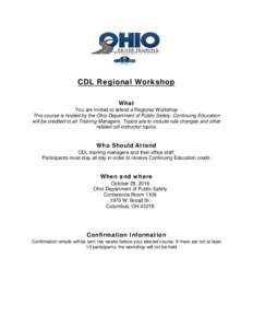 CDL Regional Workshop What You are invited to attend a Regional Workshop This course is hosted by the Ohio Department of Public Safety. Continuing Education will be credited to all Training Managers. Topics are to includ