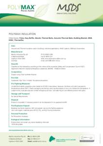 Polymax Insulation Other Names: Prime, Easy Baffle, Absorb, Thermal Batts, Acoustic/Thermal Batts, Building Blanket, MSB, HVAC, Thermaflex Uses Acoustic and Thermal Insulation used in buildings, Industrial applications, 