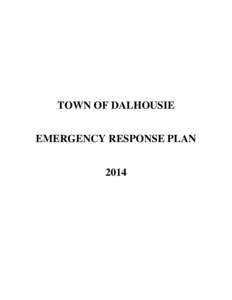 TOWN OF DALHOUSIE EMERGENCY RESPONSE PLAN 2014 Table of Contents Introduction