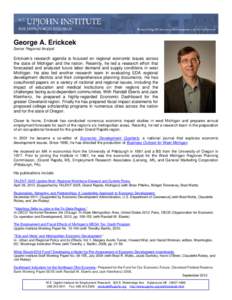 George A. Erickcek Senior Regional Analyst Erickcek’s research agenda is focused on regional economic issues across the state of Michigan and the nation. Recently, he led a research effort that forecasted and analyzed 