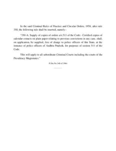 In the said Criminal Rules of Practice and Circular Orders, 1958, after rule 350, the following rule shall be inserted, namely:“350-A: Supply of copies of orders u/s.511 of the Code:- Certified copies of calendar extra