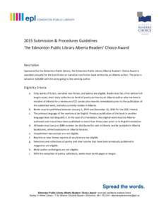 2015 Submission & Procedures Guidelines The Edmonton Public Library Alberta Readers’ Choice Award Description Sponsored by the Edmonton Public Library, the Edmonton Public Library Alberta Readers’ Choice Award is awa