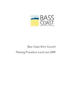 Bass Coast Shire Council Meeting Procedure Local Law 2009 TABLE OF CONTENTS  PART A - INTRODUCTION ....................................................................................... 1