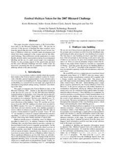 Festival Multisyn Voices for the 2007 Blizzard Challenge Korin Richmond, Volker Strom, Robert Clark, Junichi Yamagishi and Sue Fitt Centre for Speech Technology Research University of Edinburgh, Edinburgh, United Kingdom