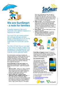 We are SunSmart - a note for families A healthy balance of the sun’s ultraviolet (UV) radiation exposure is important for health. Too much UV can cause sunburn,