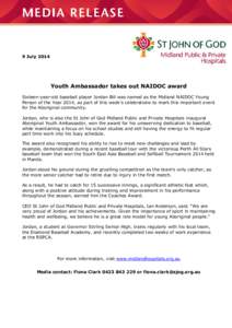 9 July[removed]Youth Ambassador takes out NAIDOC award Sixteen-year-old baseball player Jordan Bill was named as the Midland NAIDOC Young Person of the Year 2014, as part of this week’s celebrations to mark this importan