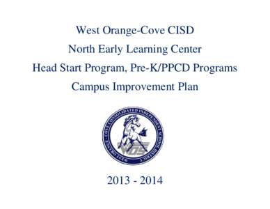 West Orange-Cove CISD North Early Learning Center Head Start Program, Pre-K/PPCD Programs Campus Improvement Plan[removed]