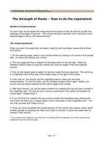 The Strength of Rocks – How to do the experiment Number of measurements For each rock we will repeat the measurement five times so that we will end up with five readings of the height of bounce. Why should we take more