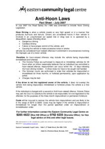 Anti-Hoon Laws Fact Sheet – July 2007 In July 2007 the Road Safety Act 1986 was amended to include Hoon Driving Legislation. Hoon Driving is when a vehicle travels at very high speed, or in a manner that produces burno