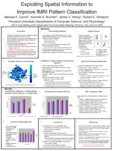 Exploiting Spatial Information to Improve fMRI Pattern Classification Melissa K. Carroll , Kenneth A. Norman , James V. Haxby , Robert E. Schapire 1